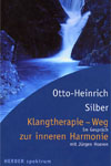 Klangtherapie- Weg zur inneren Harmonie von Otto-Heinrich Silber